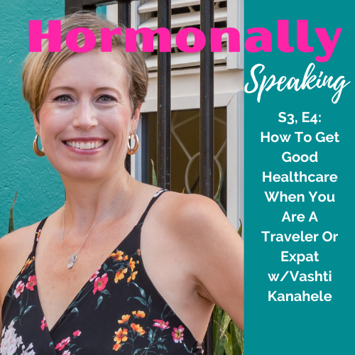 How To Get Good Healthcare When You Are A Traveler Or Expat w/Vashti Kanahele