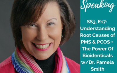 Understanding Root Causes of PMS & PCOS + The Power Of Bioidenticals w/Dr. Pamela Smith