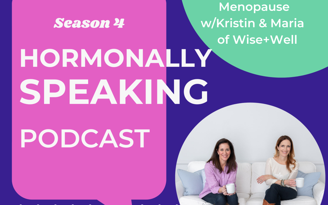 Everything You Need To Know About Peri & Menopause w/Kristin & Maria of Wise + Well