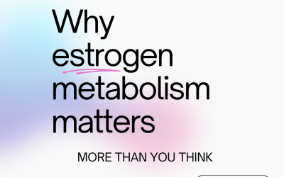 Why Estrogen Metabolism Matters More Than You Think